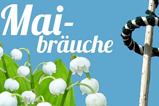 Alles neu macht der Mai: Maibräuche