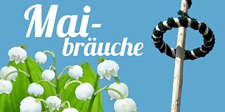 Alles neu macht der Mai: Maibräuche